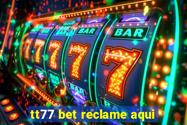 tt77 bet reclame aqui